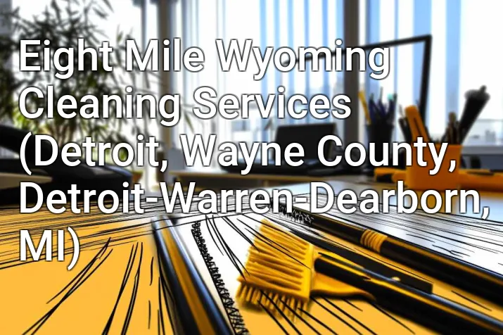 Eight Mile Wyoming Cleaning Services (Detroit, Wayne County, Detroit-Warren-Dearborn, MI)