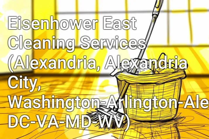 Eisenhower East Cleaning Services (Alexandria, Alexandria City, Washington-Arlington-Alexandria, DC-VA-MD-WV)