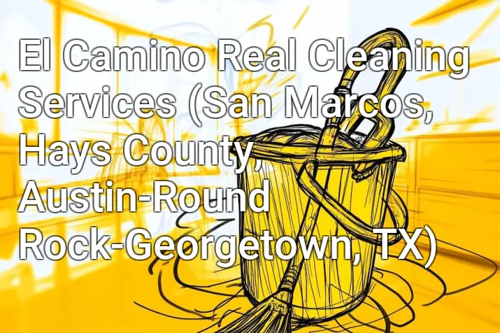 El Camino Real Cleaning Services (San Marcos, Hays County, Austin-Round Rock-Georgetown, TX)