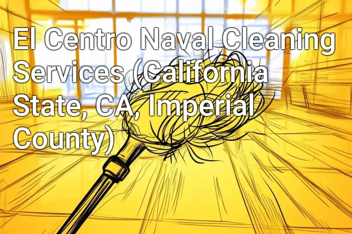 El Centro Naval Cleaning Services (California State, CA, Imperial County)