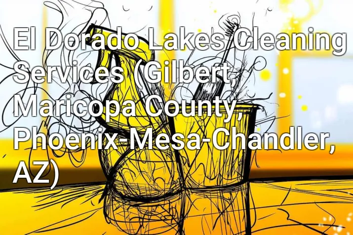 El Dorado Lakes Cleaning Services (Gilbert, Maricopa County, Phoenix-Mesa-Chandler, AZ)