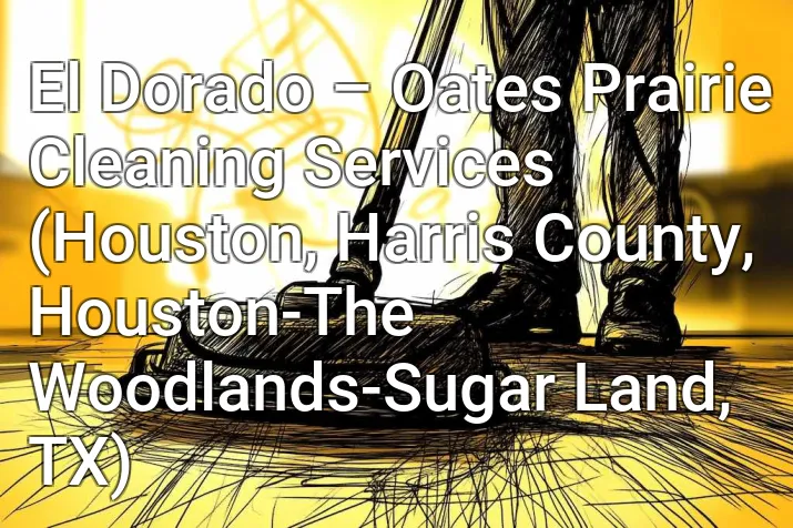 El Dorado – Oates Prairie Cleaning Services (Houston, Harris County, Houston-The Woodlands-Sugar Land, TX)