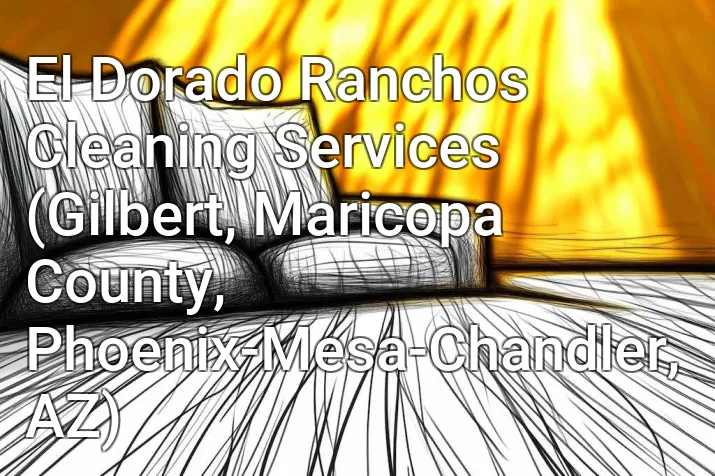 El Dorado Ranchos Cleaning Services (Gilbert, Maricopa County, Phoenix-Mesa-Chandler, AZ)
