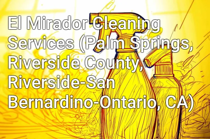 El Mirador Cleaning Services (Palm Springs, Riverside County, Riverside-San Bernardino-Ontario, CA)