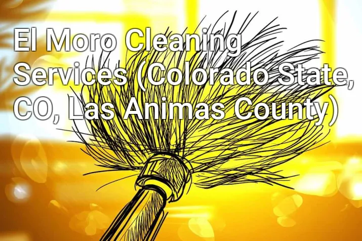 El Moro Cleaning Services (Colorado State, CO, Las Animas County)