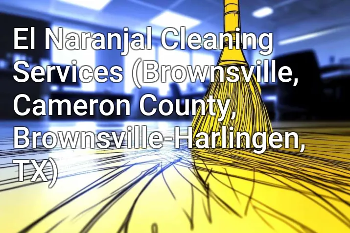El Naranjal Cleaning Services (Brownsville, Cameron County, Brownsville-Harlingen, TX)