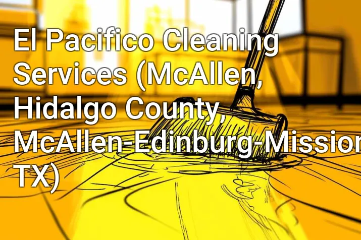 El Pacifico Cleaning Services (McAllen, Hidalgo County, McAllen-Edinburg-Mission, TX)