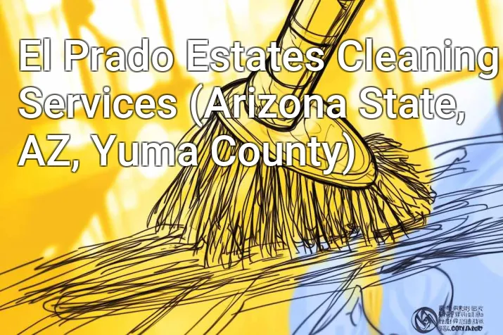 El Prado Estates Cleaning Services (Arizona State, AZ, Yuma County)