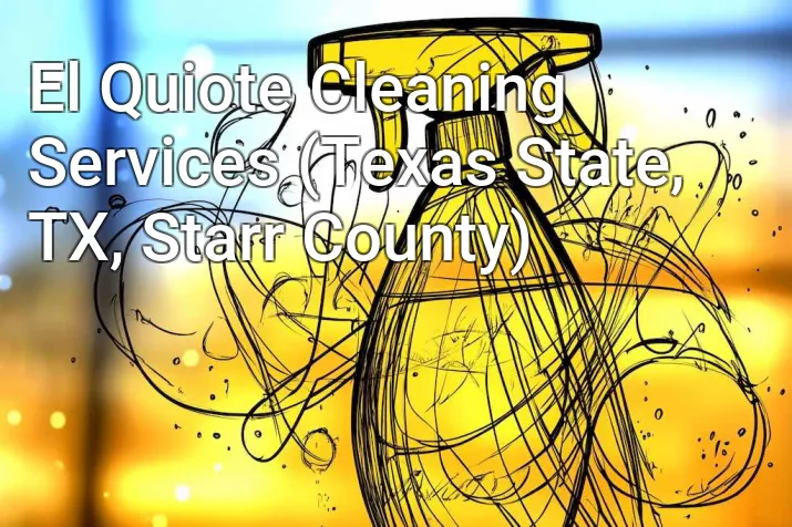 El Quiote Cleaning Services (Texas State, TX, Starr County)