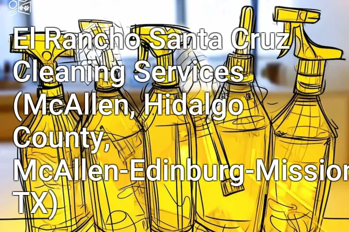 El Rancho Santa Cruz Cleaning Services (McAllen, Hidalgo County, McAllen-Edinburg-Mission, TX)