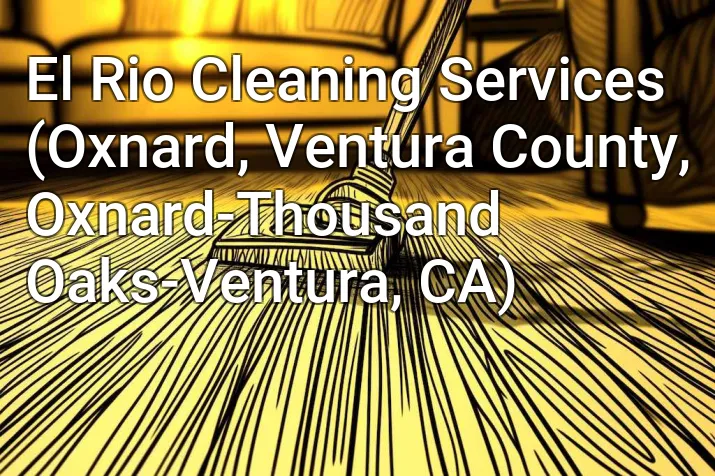 El Rio Cleaning Services (Oxnard, Ventura County, Oxnard-Thousand Oaks-Ventura, CA)