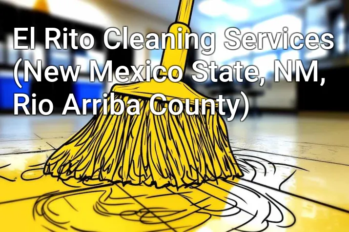 El Rito Cleaning Services (New Mexico State, NM, Rio Arriba County)