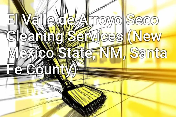 El Valle de Arroyo Seco Cleaning Services (New Mexico State, NM, Santa Fe County)