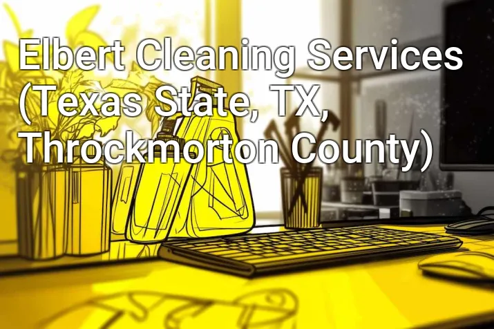 Elbert Cleaning Services (Texas State, TX, Throckmorton County)