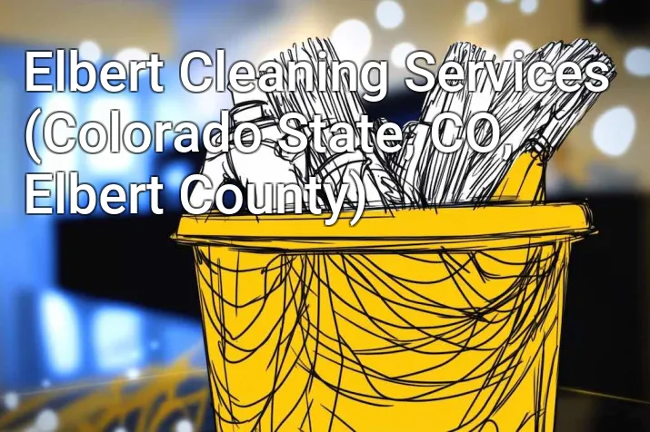 Elbert Cleaning Services (Colorado State, CO, Elbert County)