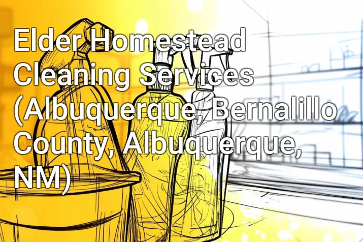 Elder Homestead Cleaning Services (Albuquerque, Bernalillo County, Albuquerque, NM)