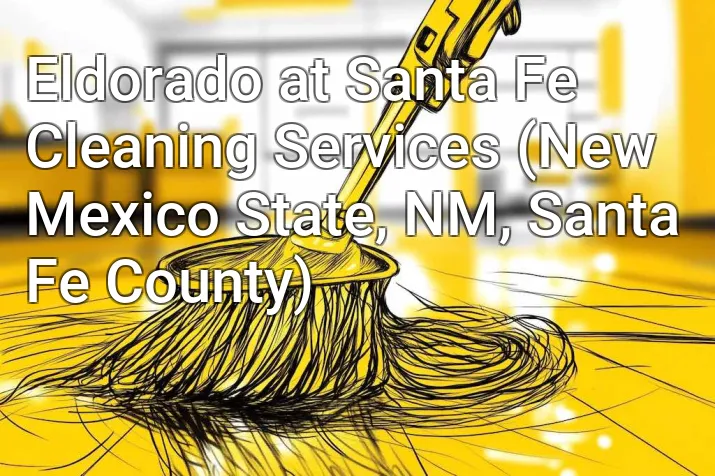 Eldorado at Santa Fe Cleaning Services (New Mexico State, NM, Santa Fe County)