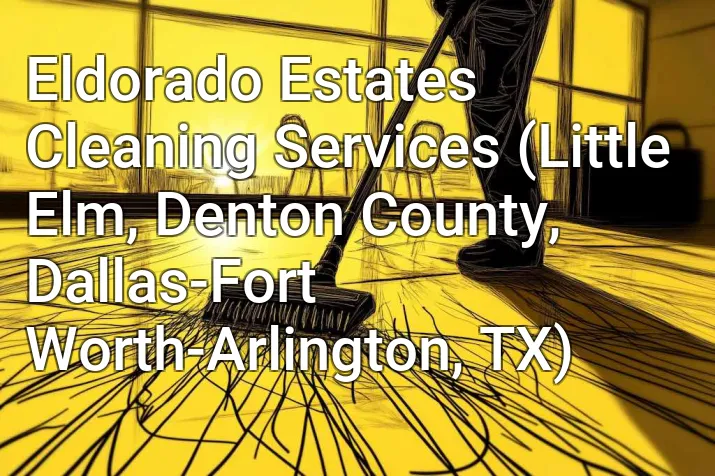 Eldorado Estates Cleaning Services (Little Elm, Denton County, Dallas-Fort Worth-Arlington, TX)