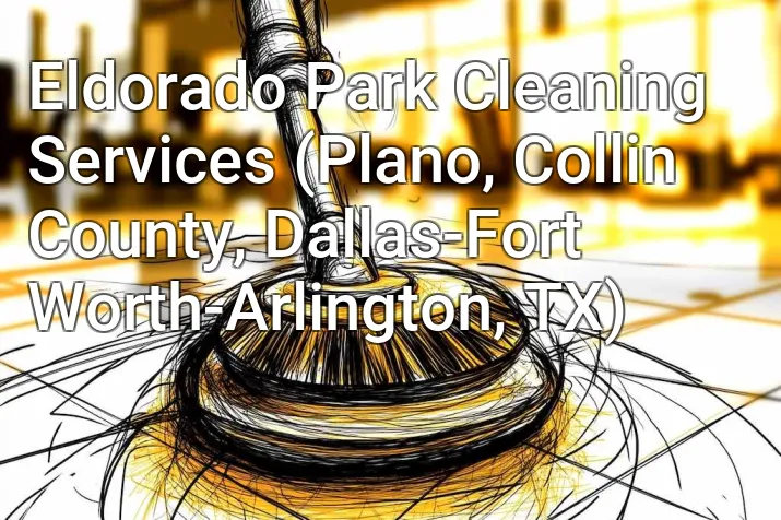 Eldorado Park Cleaning Services (Plano, Collin County, Dallas-Fort Worth-Arlington, TX)