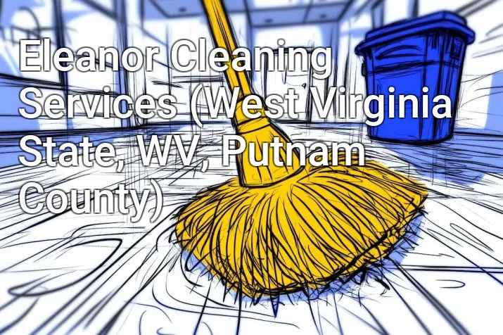 Eleanor Cleaning Services (West Virginia State, WV, Putnam County)