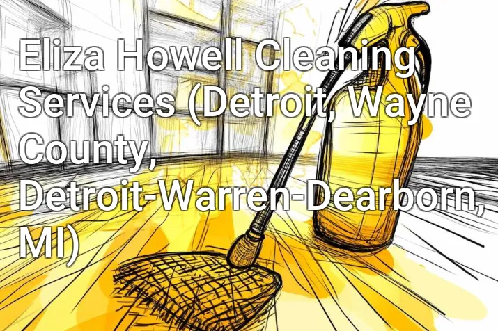 Eliza Howell Cleaning Services (Detroit, Wayne County, Detroit-Warren-Dearborn, MI)