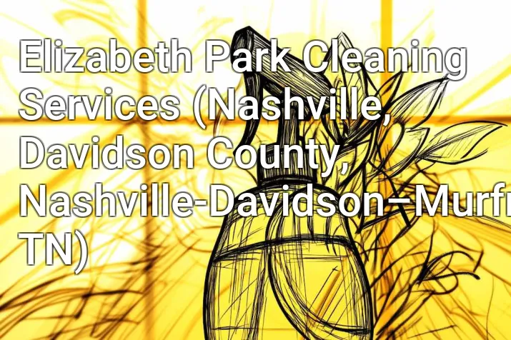 Elizabeth Park Cleaning Services (Nashville, Davidson County, Nashville-Davidson–Murfreesboro–Franklin, TN)