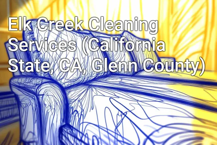 Elk Creek Cleaning Services (California State, CA, Glenn County)