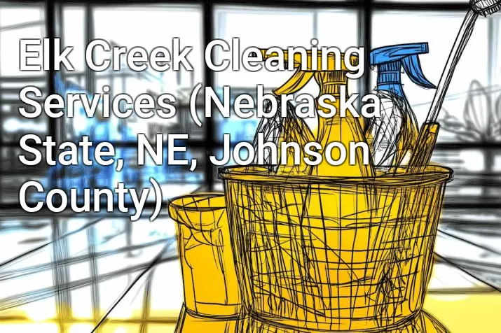 Elk Creek Cleaning Services (Nebraska State, NE, Johnson County)