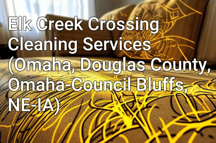 Elk Creek Crossing Cleaning Services (Omaha, Douglas County, Omaha-Council Bluffs, NE-IA)