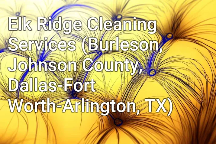 Elk Ridge Cleaning Services (Burleson, Johnson County, Dallas-Fort Worth-Arlington, TX)
