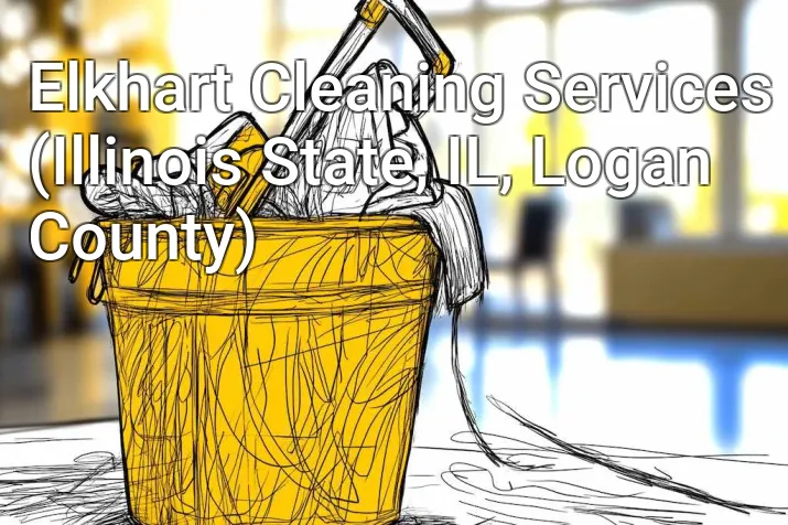 Elkhart Cleaning Services (Illinois State, IL, Logan County)