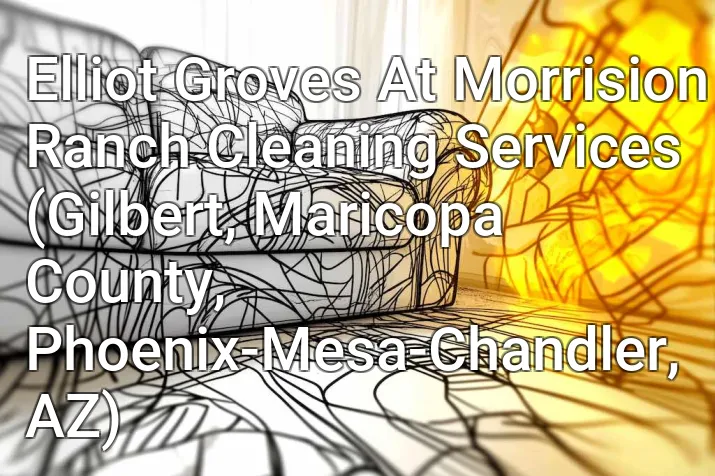 Elliot Groves At Morrision Ranch Cleaning Services (Gilbert, Maricopa County, Phoenix-Mesa-Chandler, AZ)