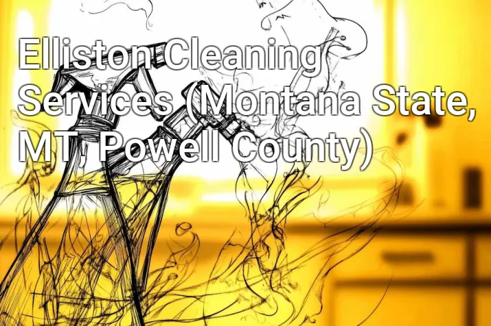 Elliston Cleaning Services (Montana State, MT, Powell County)
