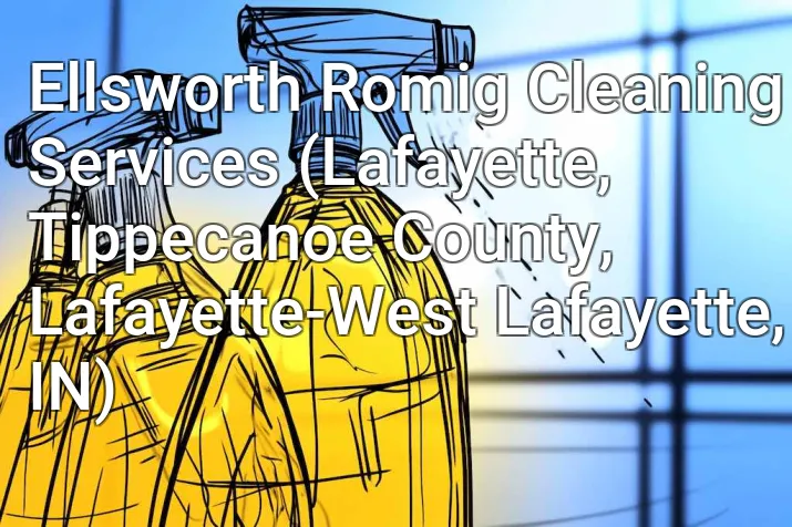 Ellsworth Romig Cleaning Services (Lafayette, Tippecanoe County, Lafayette-West Lafayette, IN)