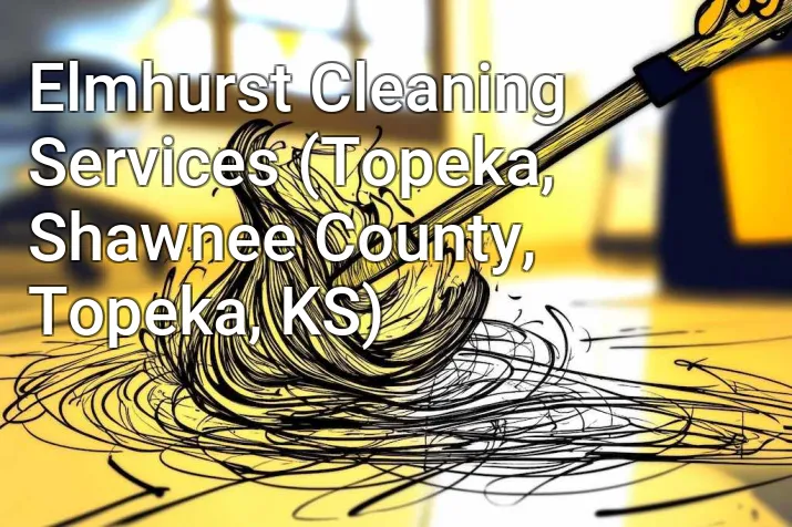 Elmhurst Cleaning Services (Topeka, Shawnee County, Topeka, KS)