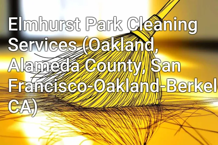 Elmhurst Park Cleaning Services (Oakland, Alameda County, San Francisco-Oakland-Berkeley, CA)