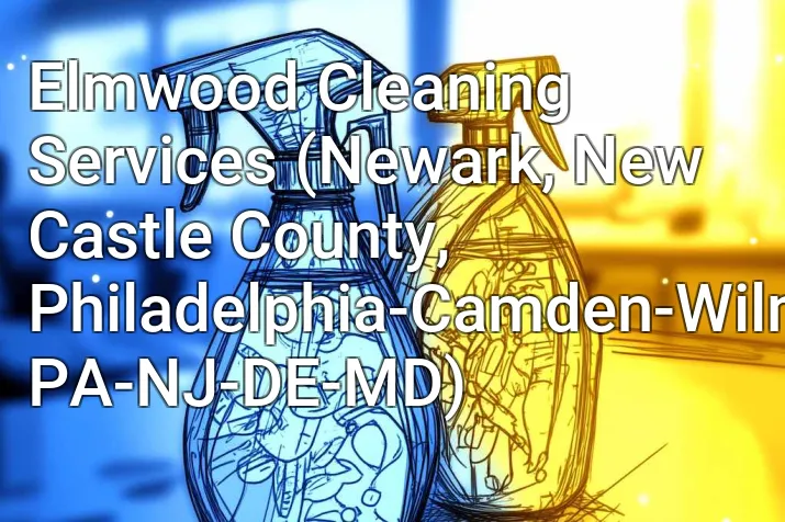Elmwood Cleaning Services (Newark, New Castle County, Philadelphia-Camden-Wilmington, PA-NJ-DE-MD)