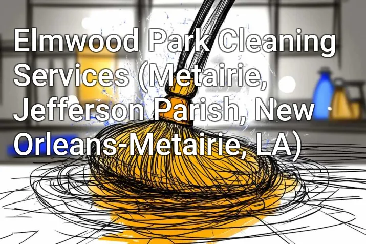 Elmwood Park Cleaning Services (Metairie, Jefferson Parish, New Orleans-Metairie, LA)