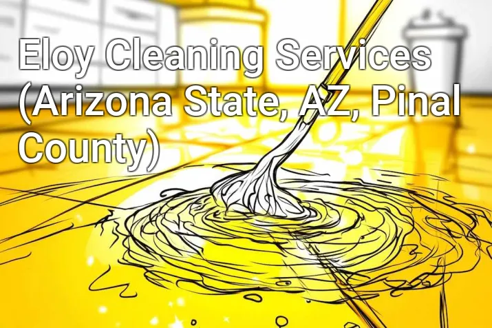 Eloy Cleaning Services (Arizona State, AZ, Pinal County)