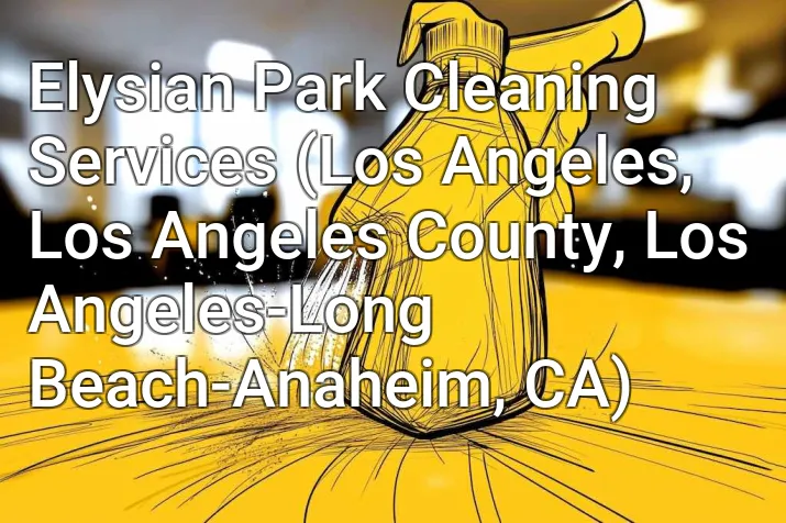 Elysian Park Cleaning Services (Los Angeles, Los Angeles County, Los Angeles-Long Beach-Anaheim, CA)