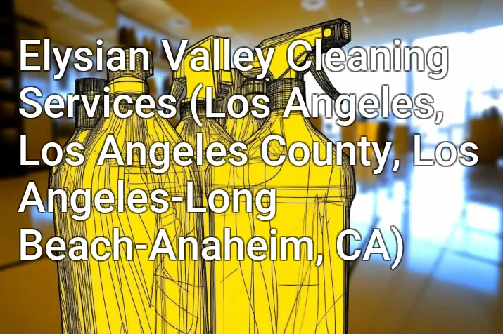Elysian Valley Cleaning Services (Los Angeles, Los Angeles County, Los Angeles-Long Beach-Anaheim, CA)