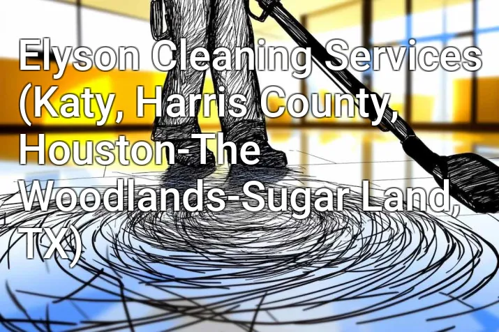 Elyson Cleaning Services (Katy, Harris County, Houston-The Woodlands-Sugar Land, TX)