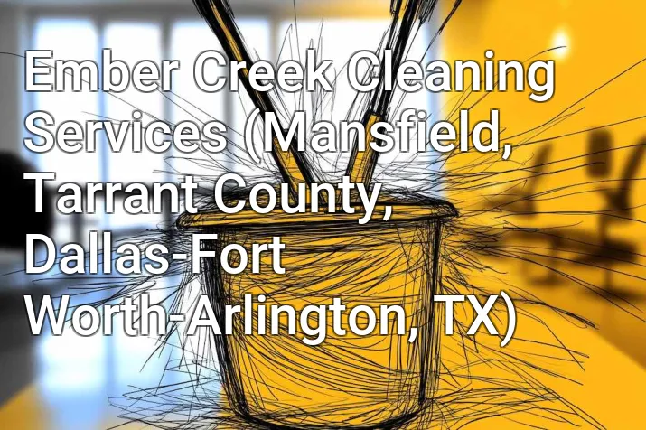 Ember Creek Cleaning Services (Mansfield, Tarrant County, Dallas-Fort Worth-Arlington, TX)