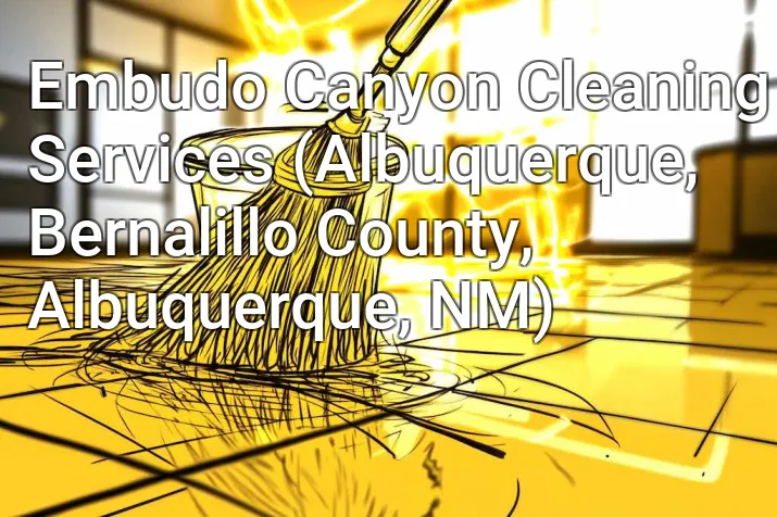 Embudo Canyon Cleaning Services (Albuquerque, Bernalillo County, Albuquerque, NM)