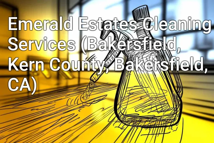 Emerald Estates Cleaning Services (Bakersfield, Kern County, Bakersfield, CA)