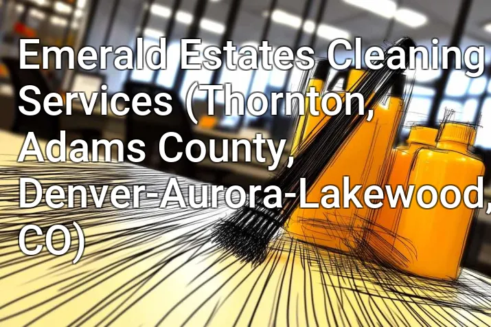 Emerald Estates Cleaning Services (Thornton, Adams County, Denver-Aurora-Lakewood, CO)