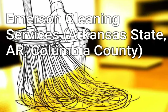 Emerson Cleaning Services (Arkansas State, AR, Columbia County)