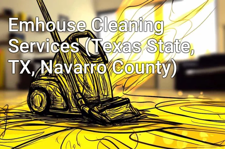 Emhouse Cleaning Services (Texas State, TX, Navarro County)