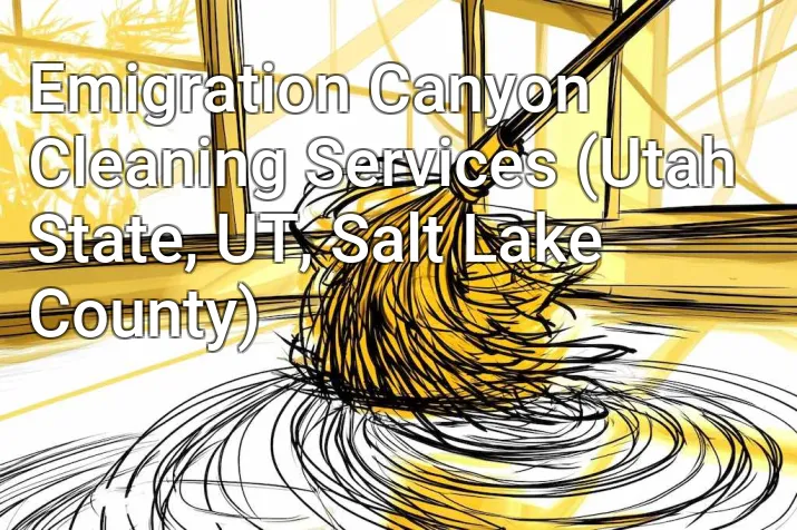Emigration Canyon Cleaning Services (Utah State, UT, Salt Lake County)