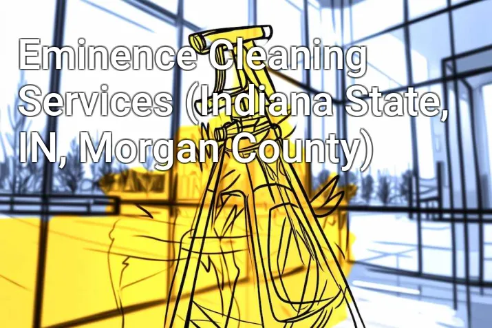 Eminence Cleaning Services (Indiana State, IN, Morgan County)